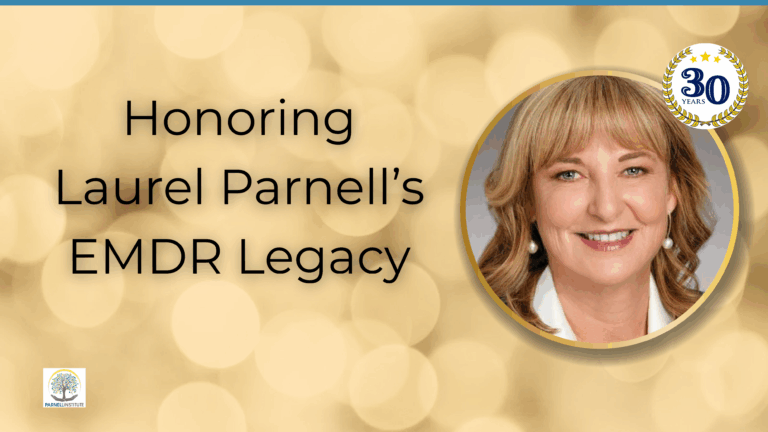 Thirty Years of Trust, Safety, and Evolution Honoring Laurel Parnell’s Legacy in EMDR